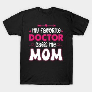 My favorite doctor calls me mom T-Shirt